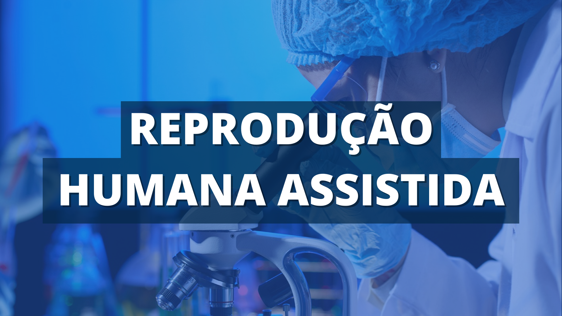 Reprodução Humana Assistida de Baixa e Alta Complexidade